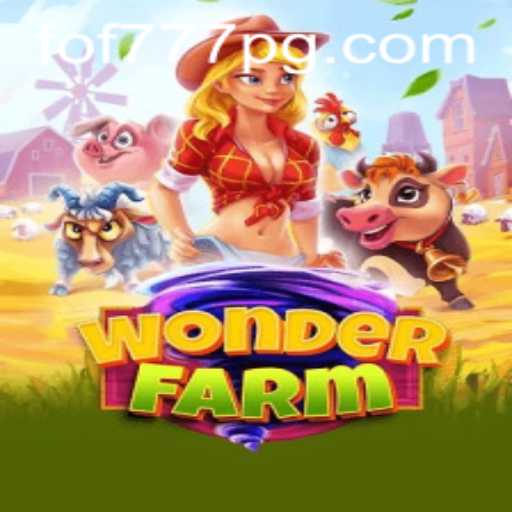 Discover the Enchanting World of WonderFarm with FOF777